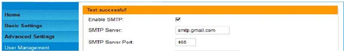 Home Basic Settings Advanced Settings User Management Test successful! Enable SMTP: ✓ SMTP Server: smtp.gmail.com SMTP Server Port: 465