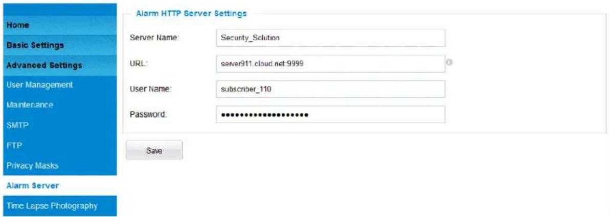 Home Basic Settings Advanced Settings User Management Maintenance SMTP FTP Privacy Masks Alarm Server Time Lapse Photography Server Name: Security_Solution URL: server911.cloud.net-9999 User Name: subscriber_110 Password: ************ Save