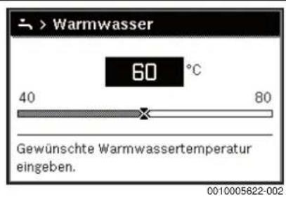 > Warmwasser 60 °C 40 80 Gewünschte Warmwassertemperatur eingeben. 0010005622-002
