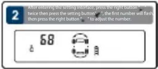 2 After entering the setting interface, press the right button " twice then press the setting button", the first number will flash then press the right button " to adjust the number. 68