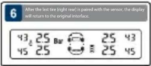 6 After the last tire (right rear) is paired with the sensor, the display will return to the original interface. 43 25 Bar 25 43 45 25 25 45