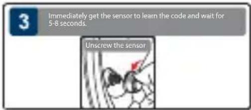 3 Immediately get the sensor to learn the code and wait for 5-8 seconds. Unscrew the sensor
