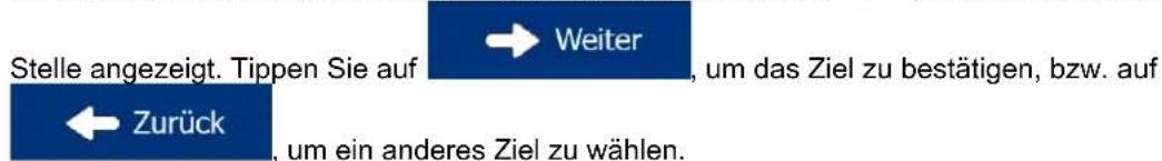 Stelle angezeigt. Tippen Sie auf → Weiter, um das Ziel zu bestätigen, bzw. auf ← Zurück, um ein anderes Ziel zu wählen.