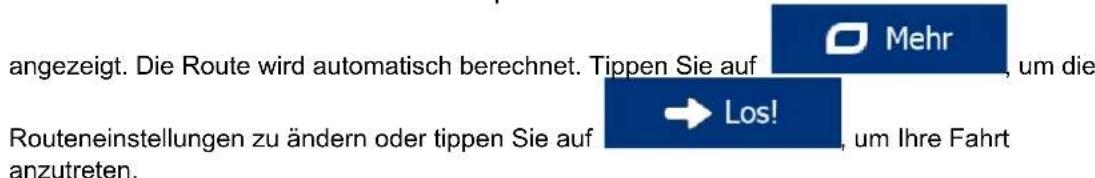 angezeigt. Die Route wird automatisch berechnet. Tippen Sie auf Mehr Um die Routeneinstellungen zu ändern oder tippen Sie auf → Los! Um Ihre Fahrt anzutreten.