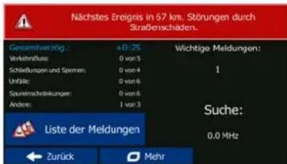 Nächstes Ereignis in 57 km. Störungen durch Straßenschäden. Gesamtverzög: +0:25 Verkehrfluss: 0 von 5 Schließungen und Sperrers: 0 von 4 Unfälle: 0 von 6 Speineinschreibungen: 0 von 6 Andere: 1 von 3 Wichtige Meldungen: 1 Suche: 0,0 MHz Liste der Meldungen ← Zurück ⬤ Mehr