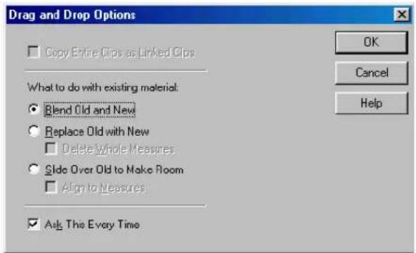Drag and Drop Options Copy Entire Clips as Linked Clips What to do with existing material: ● Blend Old and New ○ Replace Old with New □ Delete Whole Measures ○ Slide Over Old to Make Room □ Align to Measures ✓ Ask The Every Time OK Cancel Help
