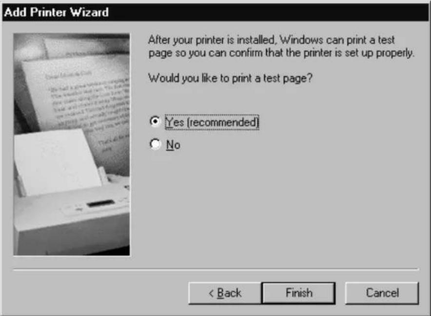 Add Printer Wizard After your printer is installed, Windows can print a test page so you can confirm that the printer is set up properly. Would you like to print a test page? ● Yes (recommended) ○ No < Back Finish Cancel