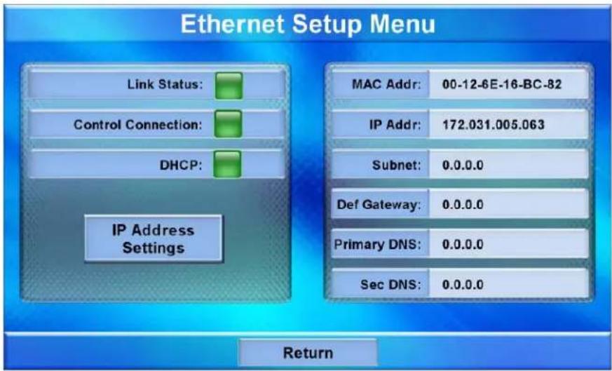 Ethernet Setup Menu Link Status: Control Connection: DHCP: IP Address Settings MAC Addr: 00-12-6E-16-BC-82 IP Addr: 172.031.005.063 Subnet: 0.0.0.0 Def Gateway: 0.0.0.0 Primary DNS: 0.0.0.0 Sec DNS: 0.0.0.0 Return