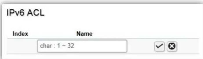 IPv6 ACL Index Name char: 1 ~ 32