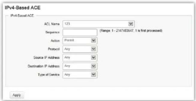 IPv4-Based ACE IPv4-Based ACE ACL Name 123 Sequence (Range: 1 - 2147483647, 1 is first processed) Action Permit Protocol Any Source IP Address Any Destination IP Address Any Type of Service Any Apply