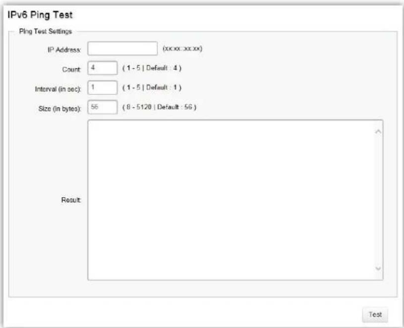 IPv6 Ping Test Ping Test Settings IP Address: (xxxx.xx.xx) Count: 4 (1 - 5 | Default : 4) Interval (in sec): 1 (1 - 5 | Default : 1) Size (in bytes): 56 (8 - 5120 | Default : 56) Result: Test