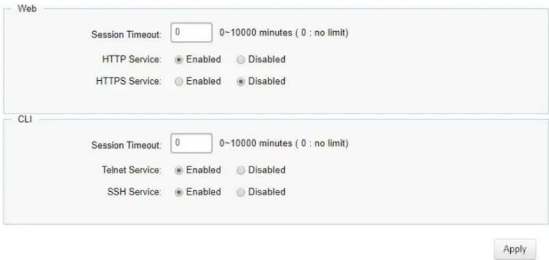 Web Session Timeout: 0 0~10000 minutes ( 0 : no limit) HTTP Service: Enabled Disabled HTTPS Service: Enabled Disabled CLI Session Timeout: 0 0~10000 minutes ( 0 : no limit) Telnet Service: Enabled Disabled SSH Service: Enabled Disabled Apply