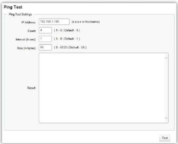 Ping Test Ping Test Settings IP Address: 192.160.1.100 (x.x.x.x or hostname) Count: 4 (1 - 5 | Default : 4 ) Interval (in sec): 1 (1 - 5 | Default : 1 ) Size (in bytes): 56 (8 - 5120 | Default : 56 ) Result Test