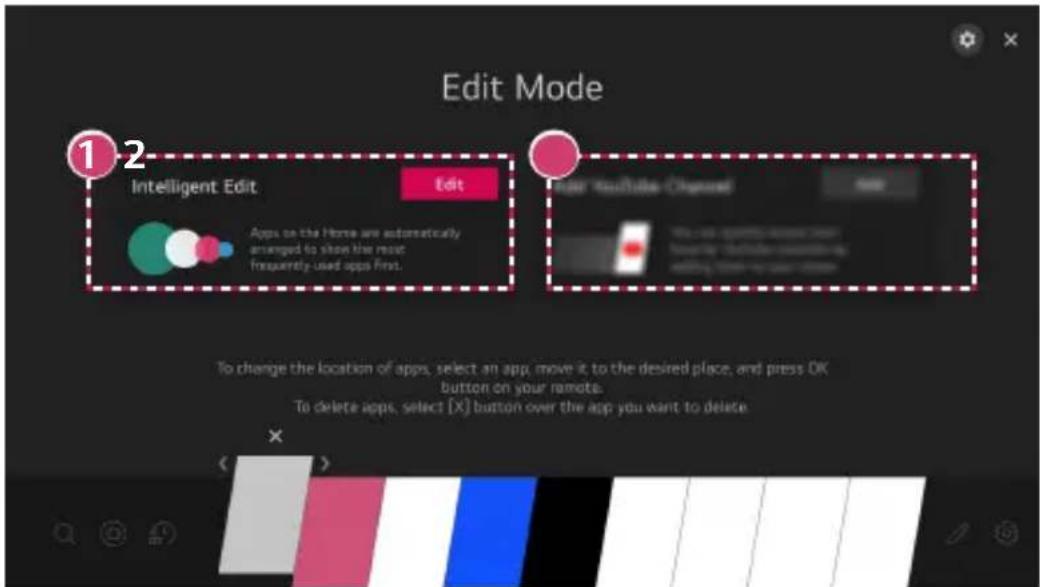 Edit Mode 1 2 Intelligent Edit Edit App to the Home are automatically arranged to show the most Frequently used apps First. User Portfolio Channel To change the location of apps, select an app, move it to the desired place, and press OK button on your remote. To delete apps, select [X] button over the app you want to delete.