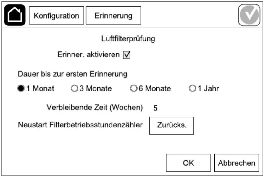 Konfiguration Erinnerung Luftfilterprüfung Erinner. aktivieren ✓ Dauer bis zur ersten Erinnerung ● 1 Monat ○ 3 Monate ○ 6 Monate ○ 1 Jahr Verbleibende Zeit (Wochen) 5 Neustart Filterbetriebsstundenzähler Zurücks. OK Abbrechen
