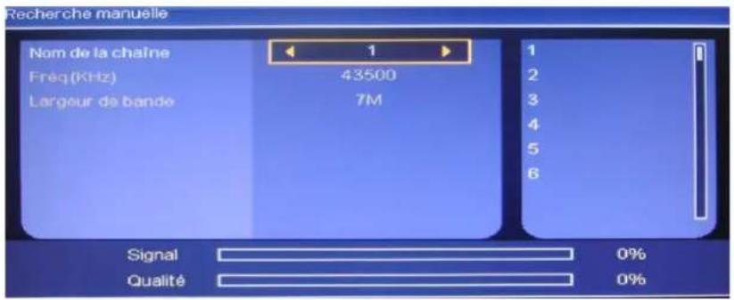 Recherche manuelle Nom de la chaîne Freq (KHz) Largeur de bande 1 43500 7M 1 2 3 4 5 6 Signal Qualité 0% 0%