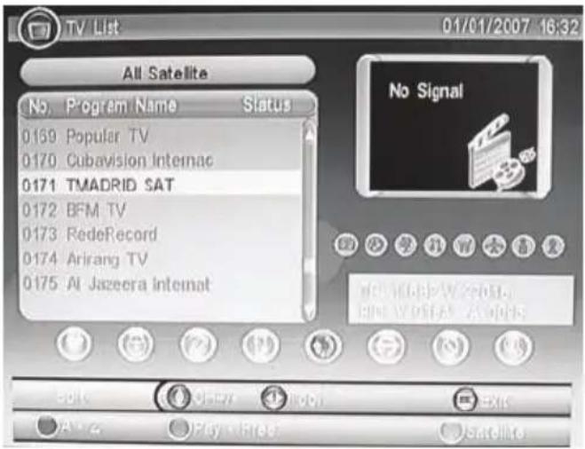 TV List 01/01/2007 16:32 All Satellite No. Program Name Status 0169 Popular TV 0170 Cubavision Internac 0171 TMADRID SAT 0172 BFM TV 0173 RedeRecord 0174 Arirang TV 0175 Al Jazeera Intemat No Signal OK OK Cancel All New OK OK Cancel All New OK OK Cancel All New OK OK Cancel All New OK OK Cancel All New OK OK Cancel All New OK OK Cancel All New OK OK Cancel All New OK OK Cancel All New OK OK Cancel All New OK OK Cancel All New OK OK Cancel All New OK OK Cancel All New OK OK Cancel All New OK OK Cancel All New OK OK Cancel All New OK OK Cancel All New OK OK Next OK Next