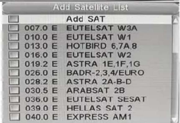 Add Satellite List Add SAT 007.0 E EUTELSAT W3A 010.0 E EUTELSAT W1 013.0 E HOTBIRD 6,7A,8 016.0 E EUTELSAT W2 019.2 E ASTRA 1E,1F,1G 026.0 E BADR-2,3,4/EURO 028.2 E ASTRA 2A-B-D 030.5 E ARABSAT 2B 036.0 E EUTELSAT SESAT 039.0 E HELLAS SAT 2 040.0 E EXPRESS AM1