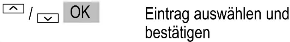 ^ / OK Eintrag auswählen und bestätigen