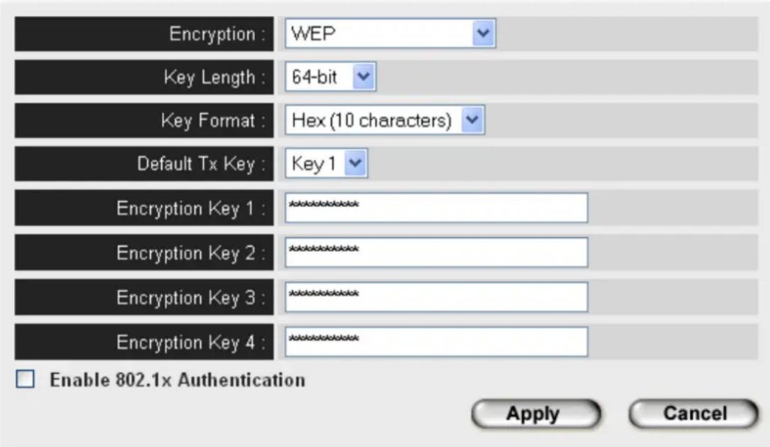 Encryption : WEP Key Length : 64-bit Key Format : Hex (10 characters) Default Tx Key : Key 1 Encryption Key 1 : ****** Encryption Key 2 : ****** Encryption Key 3 : ****** Encryption Key 4 : ****** Enable 802.1x Authentication Apply Cancel