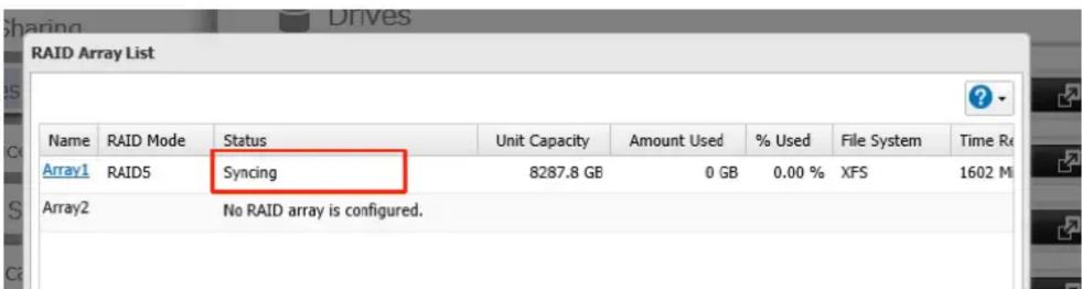 RAID Array List Name RAID Mode Status Unit Capacity Amount Used % Used File System Time Re Array1 RAID5 Syncing 8287.8 GB 0 GB 0.00 % XFS 1602 M Array2 No RAID array is configured.