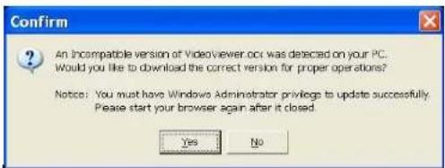 Confirm An Incompatible version of Videoviewer.occ was dated on your PC. Would you like to download the correct version for proper operations? Notice: You must have Windows Administrator privileges to update successfully. Please start your browser again after it closed. Yes No