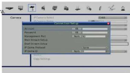 Camera IP Camera Select IP Camera Format Connection Set up Account Password Management Port Main Stream Setup Dual Stream Setup IP Dome Protocol IP Dome ID Done Name: 0 Copy Settings