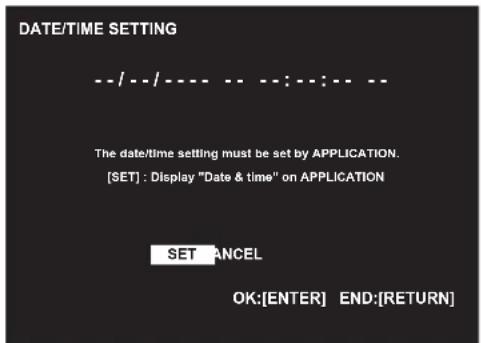 DATE/TIME SETTING --/---/---- -- :---:-- The date/time setting must be set by APPLICATION. [SET] : Display "Date & time" on APPLICATION SET RANCEL OK:[ENTER] END:[RETURN]