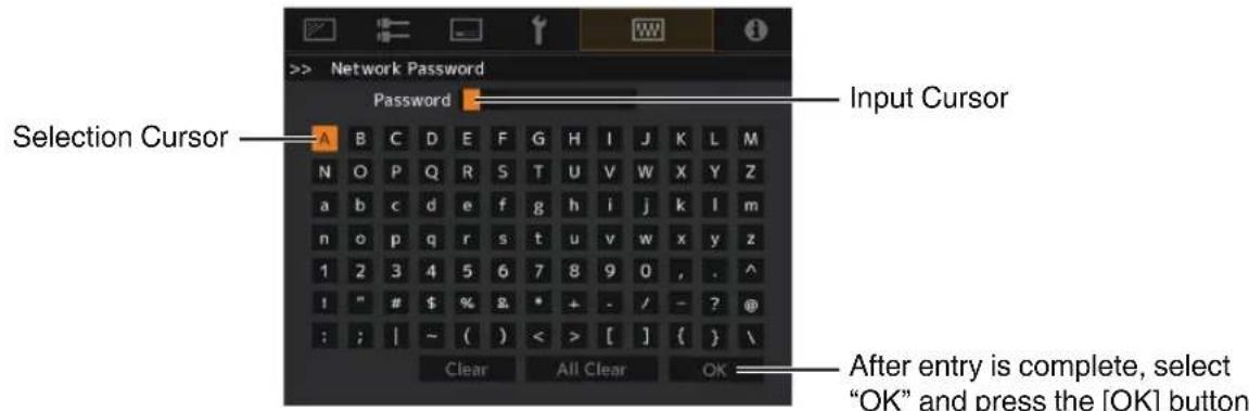 Network Password Password Input Cursor Selection Cursor After entry is complete, select "OK" and press the [OK] button