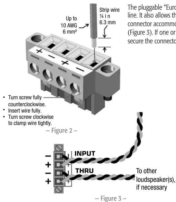 The pluggable "Euro" line. It also allows the connector accommodation (Figure 3). If one or secure the connector Up to 10 AWG 6 mm² Strip wire ¼ in 6.3 mm Turn screw fully counterclockwise. Insert wire fully. Turn screw clockwise to clamp wire tightly. — Figure 2 — INPUT THRU To other loudspeaker(s), if necessary — Figure 3 —