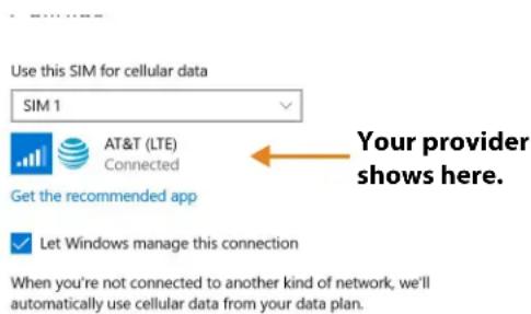 Use this SIM for cellular data SIM 1 AT&T (LTE) Connected Get the recommended app ✓ Let Windows manage this connection Your provider shows here. When you're not connected to another kind of network, we'll automatically use cellular data from your data plan.