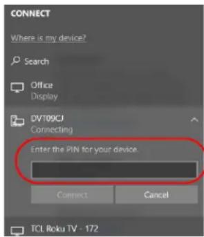 CONNECT Where is my device? Search Office Display DVT09CJ Connecting Enter the PIN for your device. Connect Cancel TCL Roku TV - 172