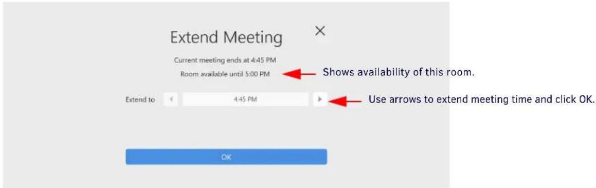 Extend Meeting Current meeting ends at 4:45 PM Room available until 5:00 PM Shows availability of this room. Extend to 4:45 PM Use arrows to extend meeting time and click OK. OK