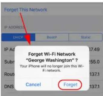 Forget This Network IP ADDRESS DHCP BootP Static IP Ad 37.49 Subr 55.0 Route 137.1 DNS Cancel Forget Forget Wi-Fi Network "George Washington" ? Your iPhone will no longer join this Wi- Fi network.