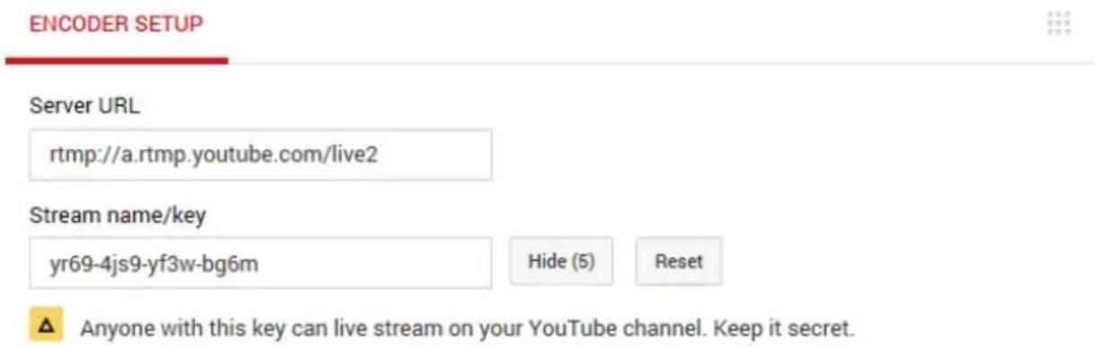 ENCODER SETUP Server URL rtmp://a.rtmp.youtube.com/live2 Stream name/key yr69-4js9-yf3w-bg6m Hide (5) Reset Anyone with this key can live stream on your YouTube channel. Keep it secret.