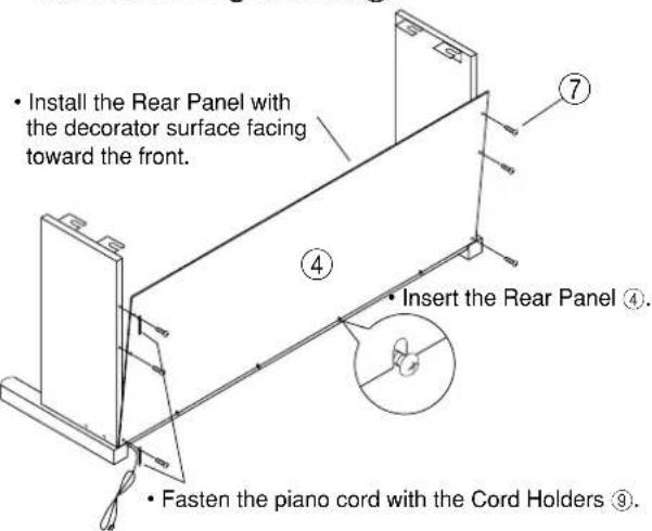• Install the Rear Panel with the decorator surface facing toward the front. • Insert the Rear Panel ④. • Fasten the piano cord with the Cord Holders ⑨.