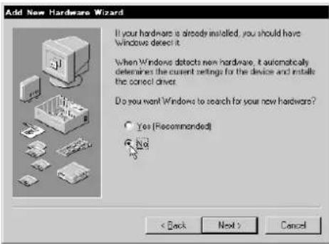 Add New Hardware Wizard If your hardware is already installed, you should have Windows detect it. When Windows detects new hardware, it automatically determines the current settings for the device and installs the cancel driver. Do you want Windows to search for your new hardware? Yes (Recommended) No < Back Next > Cancel