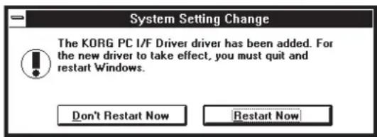 System Setting Change The KORG PC I/F Driver driver has been added. For the new driver to take effect, you must quit and restart Windows. Don't Restart Now Restart Now
