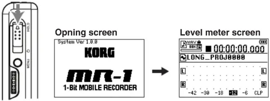 Opning screen System Ver 1.0.0 KORG MR-1 1-Bit MOBILE RECORDER Level meter screen WAV BBK ■ 00:00:00.000 LONG_PROJ0000 L R -42 -30 -18 -12 -6 CLP