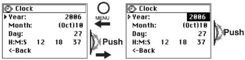 Clock ▶ Year: 2006 Month: (Oct)10 Day: 27 H:M:S 12 18 37 <-Back MENU Push Clock ▶ Year: 2006 Month: (Oct)10 Day: 27 H:M:S 12 18 37 <-Back Push