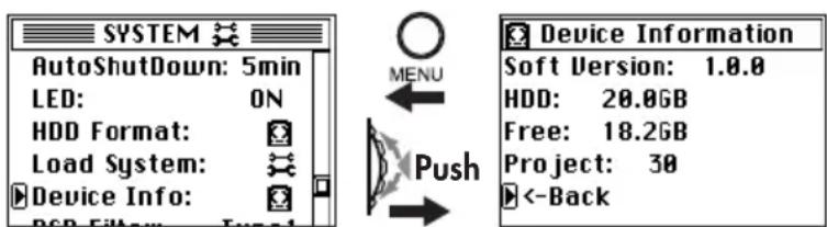 SYSTEM AutoShutdown: 5min LED: ON HDD Format: Load System: Device Info: BOP FLOW: 1.0 MENU Push Device Information Soft Version: 1.0.0 HDD: 20.0GB Free: 18.2GB Project: 30 <-Back