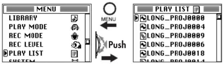 MENU LIBRARY PLAY MODE REC MODE REC LEVEL PLAY LIST SYSTEM MENU Push PLAY LIST LONG_PROJ0000 LONG_PROJ0004 LONG_PROJ0009 LONG_PROJ0006 LONG_PROJ0018 LONG_PROJ0014