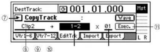 DestTrack: 001.01.000 Mst CopyTrack : Wave Clip2 → 1-2 x 01 Exec. Vtr1-6 Vtr7-12 EditTrk Import Export L R ⑦ ⑪