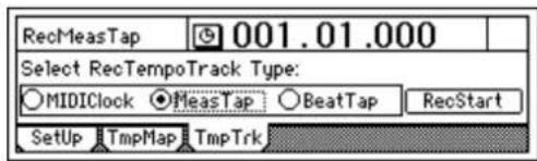 RecMeasTap 001.01.000 Select RecTempoTrack Type: MIDIClock MeasTap BeatTap RecStart Setup TmpMap TmpTrk