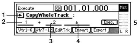 Execute 001.01.000 1 CopyWholeTrack : 2 1 → 2 a Exec. Vtr1-6 Vtr7-1 EditTrk Import Export L R 3 4