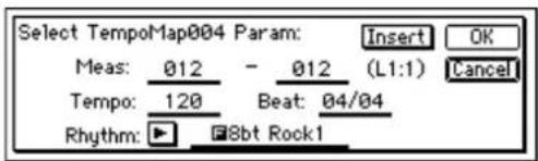 Select TempoMap004 Param: Insert OK Meas: 012 - 012 (L1:1) Cancel Tempo: 120 Beat: 04/04 Rhythm: ▶ 8bt Rock1