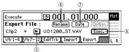 Execute 001.01.000 Mst Export File : Rename Date Option Clip2 → U:D1200_ST.WAV Exec. Vtr1-6 Vtr7-12 EditTrk Import Export L R ⑥ ⑦ ⑧