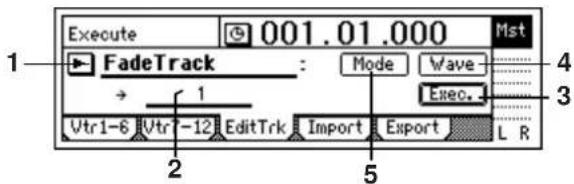 Execute 001.01.000 Mst FadeTrack : Mode Wave Exec. Vtr1-6 Vtr -12 EditTrk Import Export L R 1 2 3 4 5