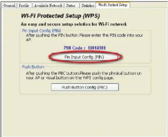 General Profile Available Network Status Statistics Wi-Fi Protect Setup Wi-Fi Protected Setup (WPS) An easy and secure setup solution for Wi-Fi network Pin Input Config (PIN) After pushing the PIN button. Please enter the PIN code into your AP. PIN Code : 10014981 Pin Input Config (PIN) Push Button After pushing the PBC button. Please push the physical button on your AP or visual button on the WPS config page. Push Button Config (PBC)