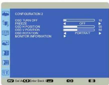 CONFIGURATION 2 OSD TURN OFF FREEZE OSD H POSITION OSD V POSITION OSD ROTATION. MONITOR INFORMATION OFF 50 50 PORTRAIT AV Sel Av Enter Back 6...
